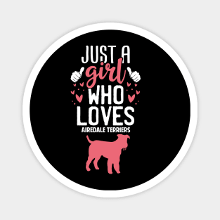 Just a Girl Who Loves Airedale terriers Magnet